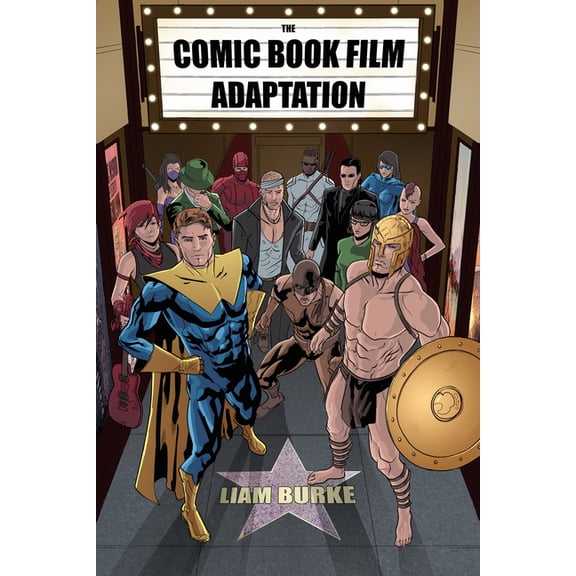 Comic Book Film Adaptation: Exploring Modern Hollywood's Leading Genre, (Paperback)