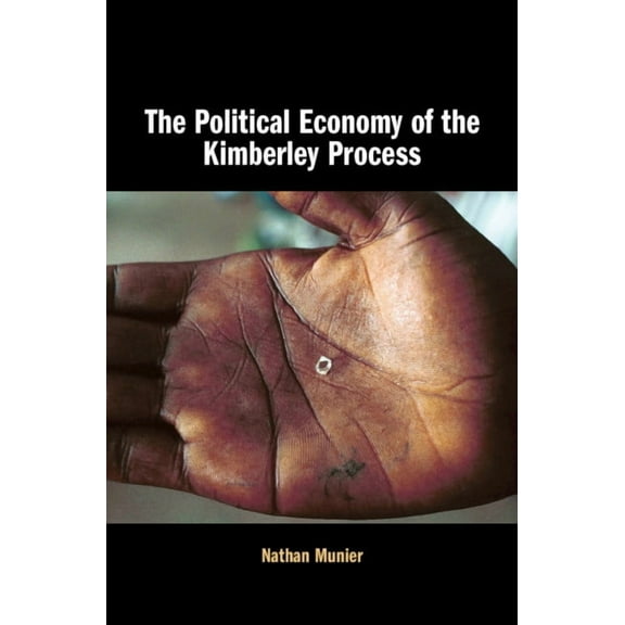 The Political Economy of the Kimberley Process, (Hardcover)