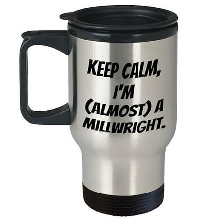 

Keep Calm Gifts for Millwrights - Millwright Travel Mug with Funny Quote Christmas Unique Gift for Men Women Friends or Coworkers
