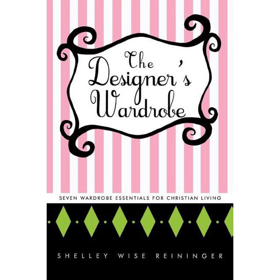 The Designer's Wardrobe: Seven Wardrobe Essentials for Christian Living, (Paperback)
