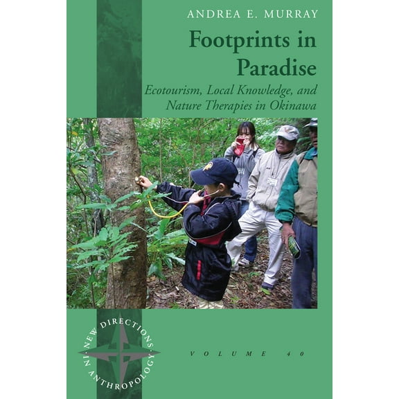New Directions in Anthropology Footprints in Paradise: Ecotourism, Local Knowledge, and Nature Therapies in Okinawa, Book 40, (Paperback)