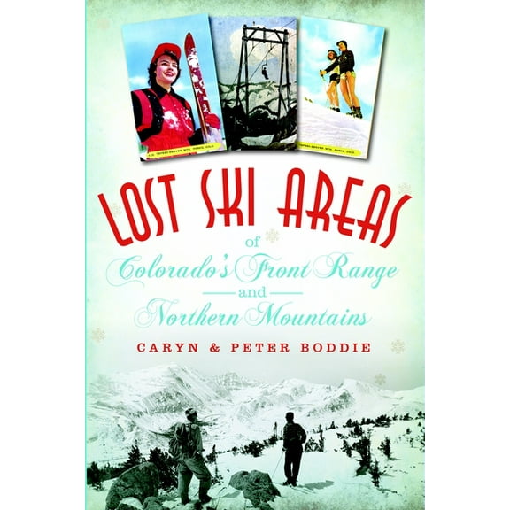 Lost Lost Ski Areas of Colorado's Front Range and Northern Mountains, (Paperback)