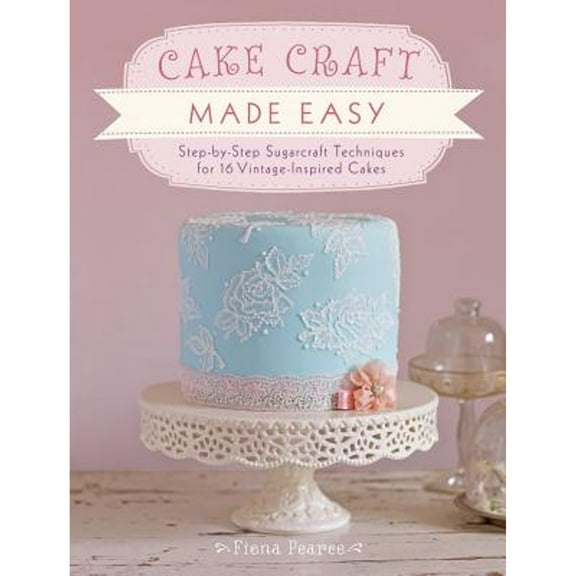 Easy Buttercream Cake Designs: Step by Step Sugarcraft Techniques for 16 Vintage-Inspired Cakes (Paperback) by Fiona Pearce