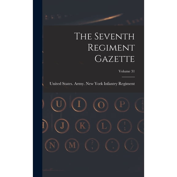 The Seventh Regiment Gazette; Volume 31 (Hardcover)
