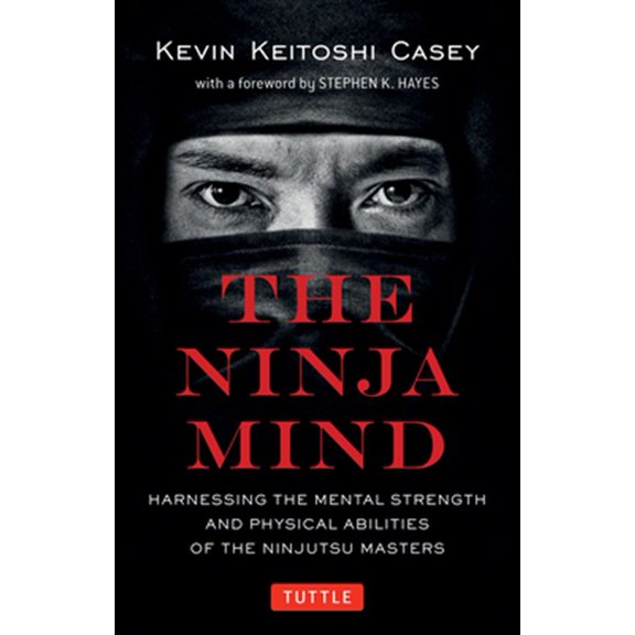Pre-Owned The Ninja Mind: Harnessing the Mental Strength and Physical Abilities of the Ninjutsu Masters (Paperback) 0804853460 9780804853460