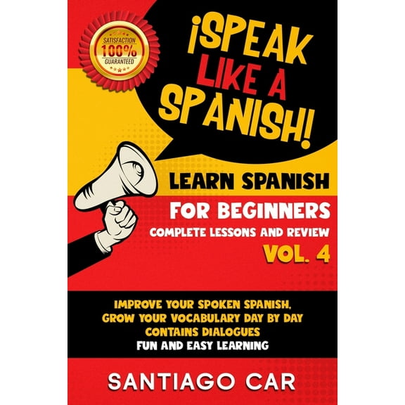 I Speak Like a Spanish!: Learn for Beginners Complete Lessons and Review : Improve Your Spoken Spanish, Grow Your Vocabulary Day by Day Contains Dialogues. Fun and Easy Learning. #4 (Paperback)