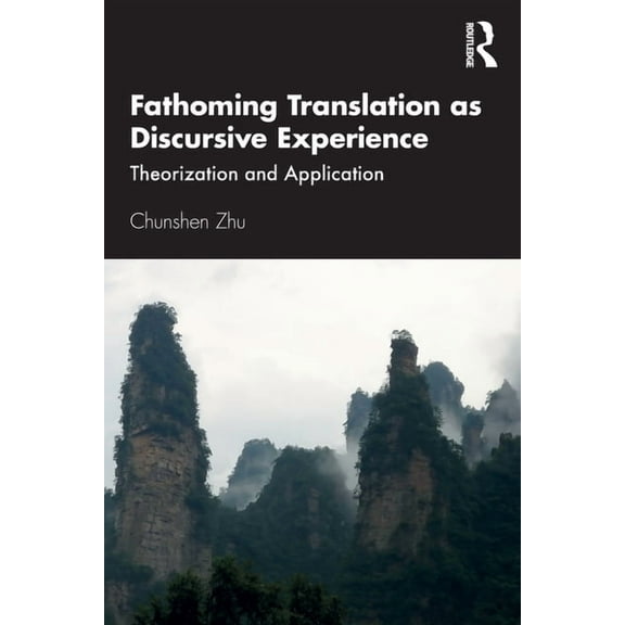 Fathoming Translation as Discursive Experience: Theorization and Application, (Paperback)