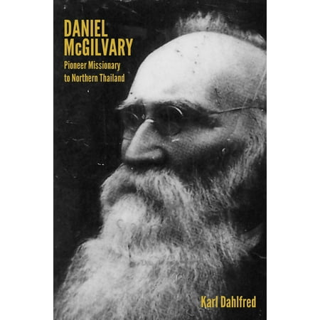 Daniel McGilvary: Pioneer Missionary to Northern Thailand -