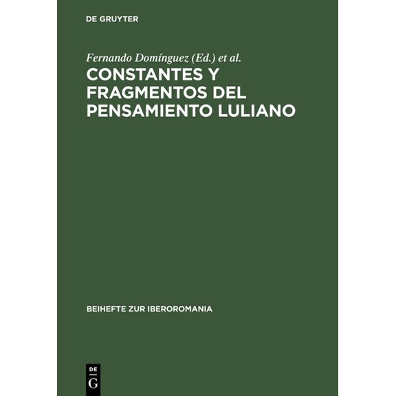 Beihefte Zur Iberoromania Constantes y Fragmentos del Pensamiento Luliano: Actas del Simposio Sobre Ramon Llull En Trujillo, 17 20 Septiembre 1994, Book 12, (Hardcover)