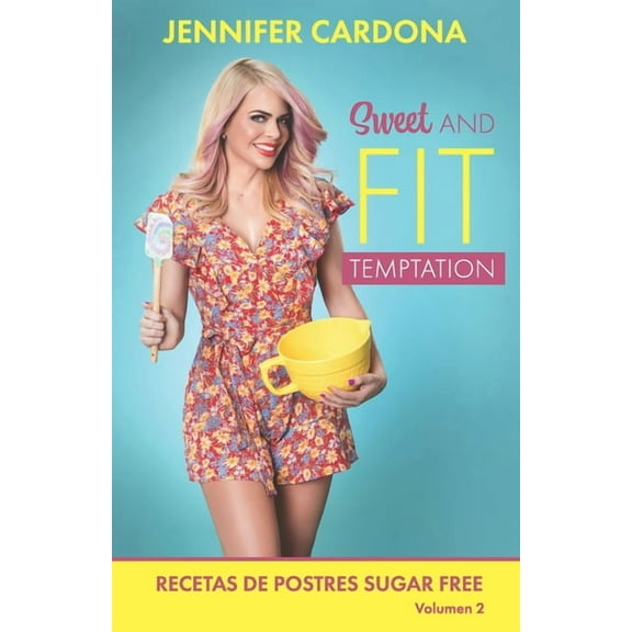 Sweet and Fit Temptation: Recetas de postres Sugar Free Volumen 2 (Paperback) by Jennifer Cardona