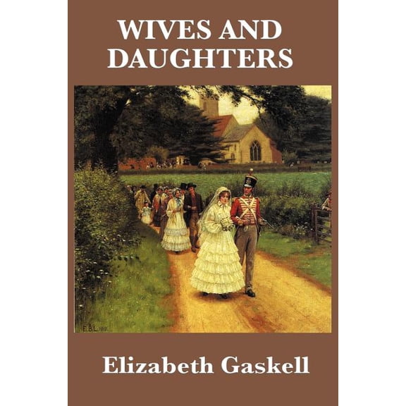 Wives and Daughters: A Victorian Tale of Family, Society, and Social Manners, (Paperback)