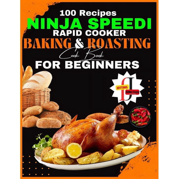 Ninja Speedi Rapid Cooker Baking & Roasting CookBook for Beginners: Effortless Techniques for Gourmet Delights in Minutes (100 Recipes ) (Paperback)