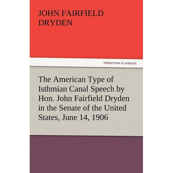 The American Type of Isthmian Canal Speech by Hon. John Fairfield Dryden in the Senate of the United States, June 14, 1906