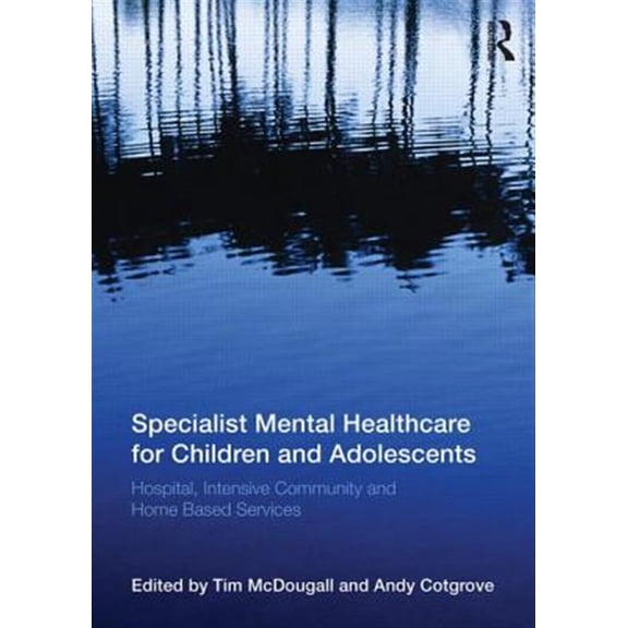 Pre-Owned Specialist Mental Healthcare for Children and Adolescents: Hospital, Intensive Community and Home-Based Services, (Paperback)