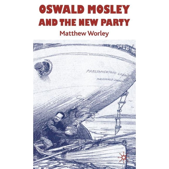 Oswald Mosley and the New Party, (Hardcover)