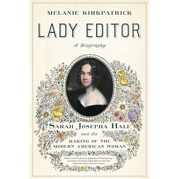 Lady Editor : Sarah Josepha Hale and the Making of the Modern American Woman (Hardcover)