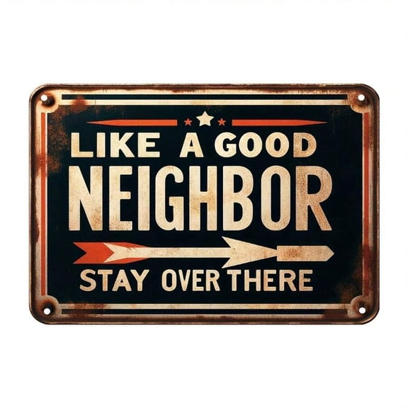 "Stay Over There Like A Good Neighbor" Humorous Metal Signage - 12X8 Inches, Vintage Style, Durable And Rustic Home, Office, Garage Or Man'S Hole Decor