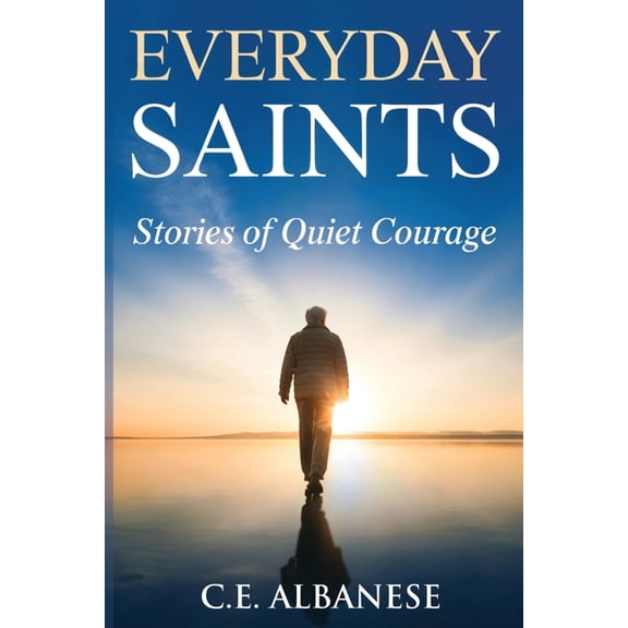 Everyday Saints: Stories of Quiet Courage, (Paperback)