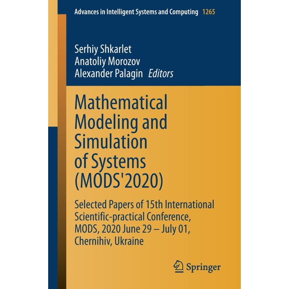 Advances in Intelligent Systems and Comp Mathematical Modeling and Simulation of Systems (Mods'2020): Selected Papers of 15th International Scientific-Pract, Book 1265, (Paperback)