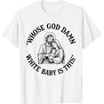 thumbnail image 1 of Whose God Damn White Baby is This Funny Christmas Meme Camiseta, 1 of 2