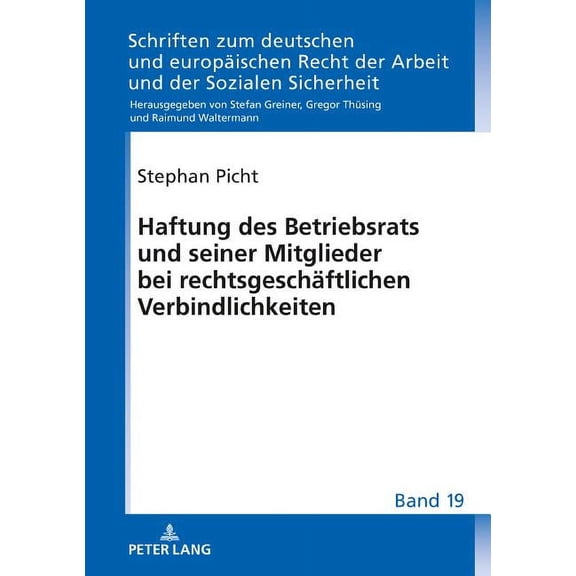 Schriften Zum Deutschen Und Europäischen Recht der Arbeit Und der Sozialen Sicherheit: Haftung des Betriebsrats und seiner Mitglieder bei rechtsgeschaeftlichen Verbindlichkeiten (Hardcover)