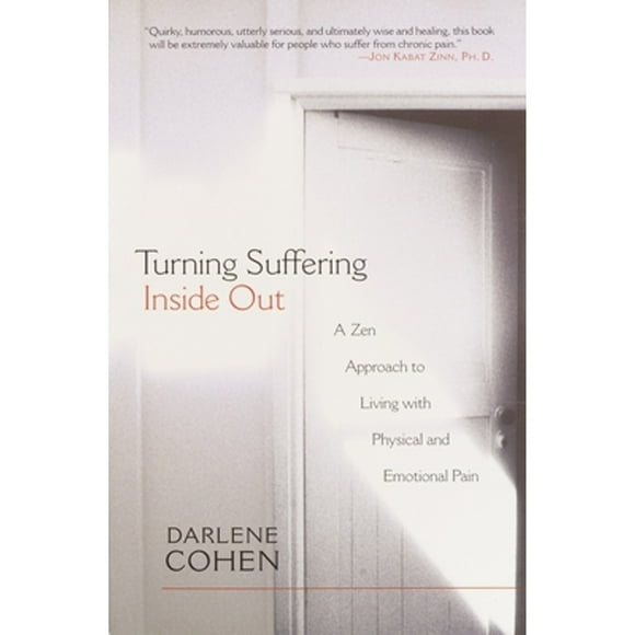 Pre-Owned Turning Suffering Inside Out: A Zen Approach to Living with Physical and Emotional Pain (Paperback 9781570628177) by Darlene Cohen