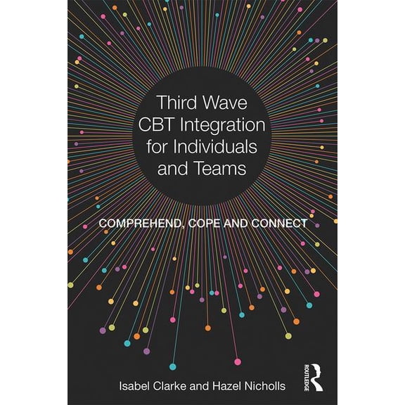 Third Wave CBT Integration for Individuals and Teams: Comprehend, Cope and Connect, (Paperback)