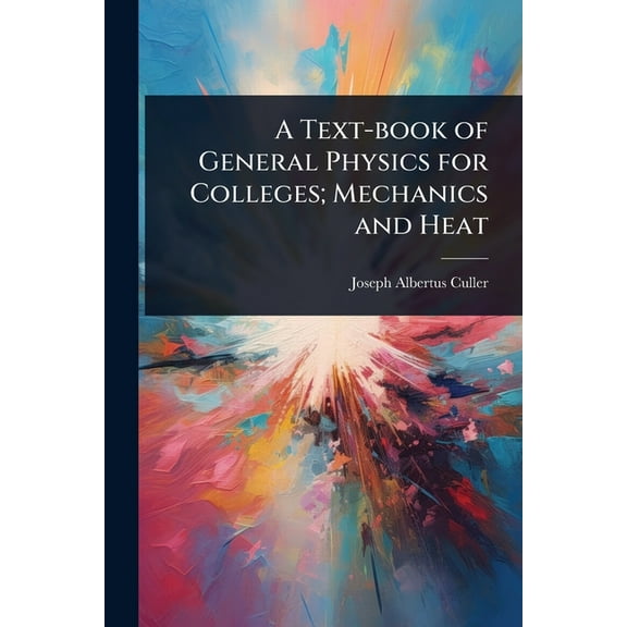 A Text-book of General Physics for Colleges; Mechanics and Heat, (Paperback)