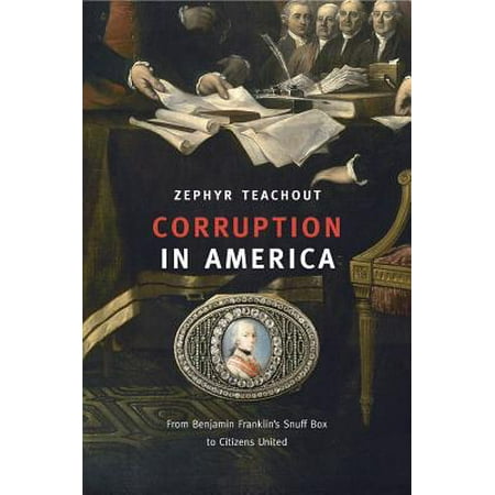 - Corruption in America : From Benjamin Franklin's Snuff Box to Citizens United