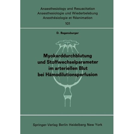 Anaesthesiologie Und Intensivmedizin Ana Myokarddurchblutung Und Stoffwechselparameter Im Arteriellen Blut Bei HÃ¤modilutionsperfusion Book 101 (Paperback)