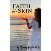 Faith Like Skin: A journey of learning to display faith through the challenges of cancer, death, & broken relationships (Paperback)
