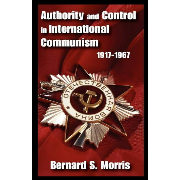Authority and Control in International Communism: 1917-1967, (Paperback)