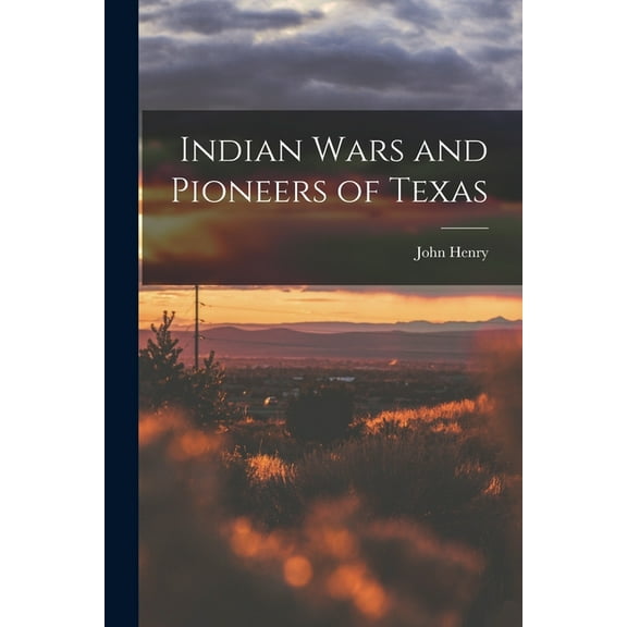 Indian Wars and Pioneers of Texas