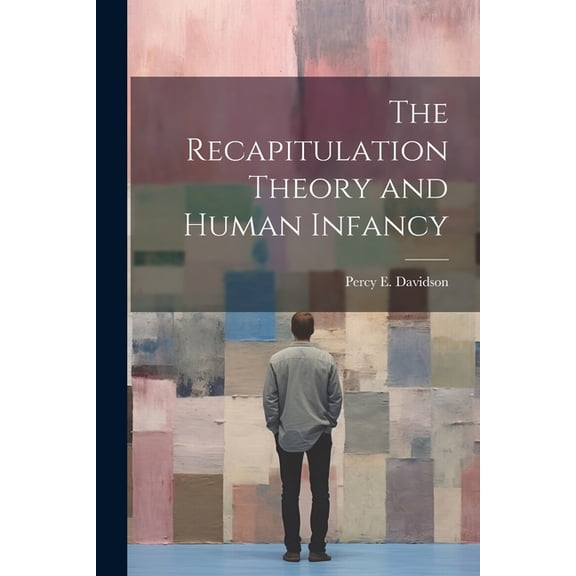 The Recapitulation Theory and Human Infancy (Paperback)