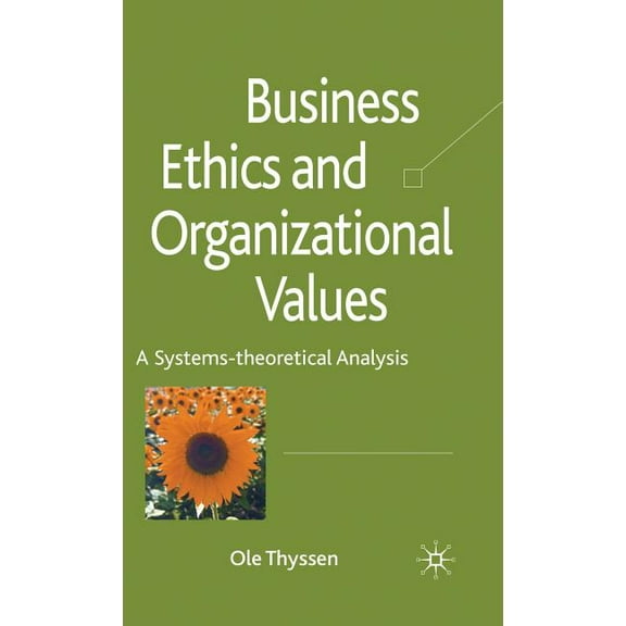 Business Ethics and Organizational Values: A Systems-Theoretical Analysis, (Hardcover)