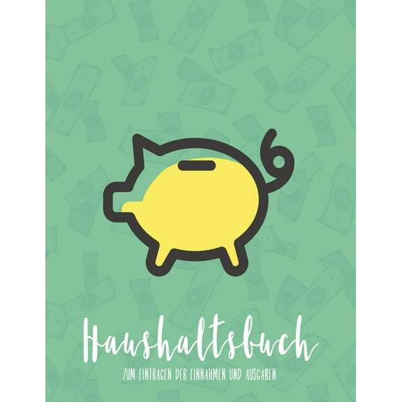 Haushaltsbuch zum Eintragen der Einnahmen und Ausgaben: Optimal zum Sparen - Budget und Finanzen Kinderleicht planen - Alle Einnahmen und Ausgaben auf einem Blick (Paperback)