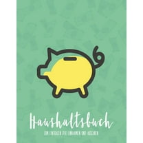 Haushaltsbuch zum Eintragen der Einnahmen und Ausgaben: Optimal zum Sparen - Budget und Finanzen Kinderleicht planen - Alle Einnahmen und Ausgaben auf einem Blick (Paperback)