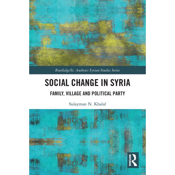 Routledge/ St. Andrews Syrian Studies Social Change in Syria: Family, Village and Political Party, (Paperback)