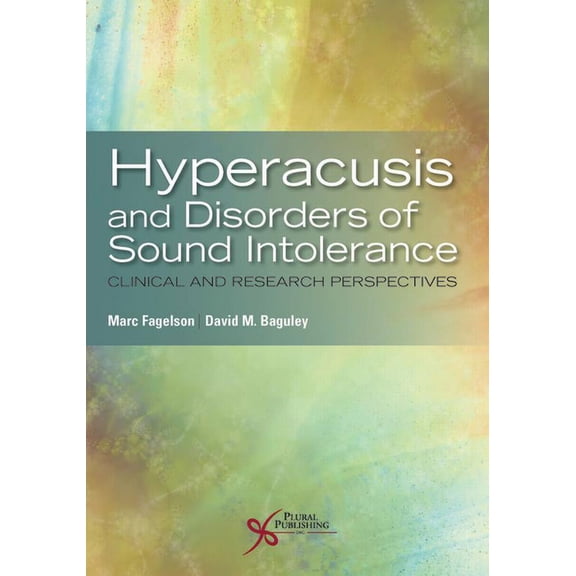 Hyperacusis and Disorders of Sound Intolerance: Clinical and Research Perspectives (Paperback) by Marc Fagelson, David A. Baguley