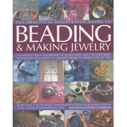 The Practical Illustrated Guide to Beading & Making Jewellery: A Complete Illustrated Guide to Traditional and Contemporary Techniques, Including 175 [Hardcover - Used]