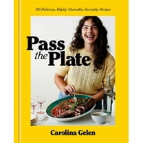 Carolina Gelen: Pass the Plate: 100 Delicious, Highly Shareable, Everyday Recipes: a Cookbook (Hardcover)