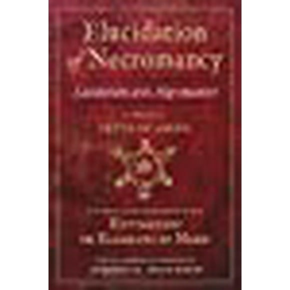 Elucidation of Necromancy Lucidarium Artis Nigromantice attributed to Peter of Abano: Including a new translation of his Heptameron or Elements of ... and commentary by Joseph H. Peterson