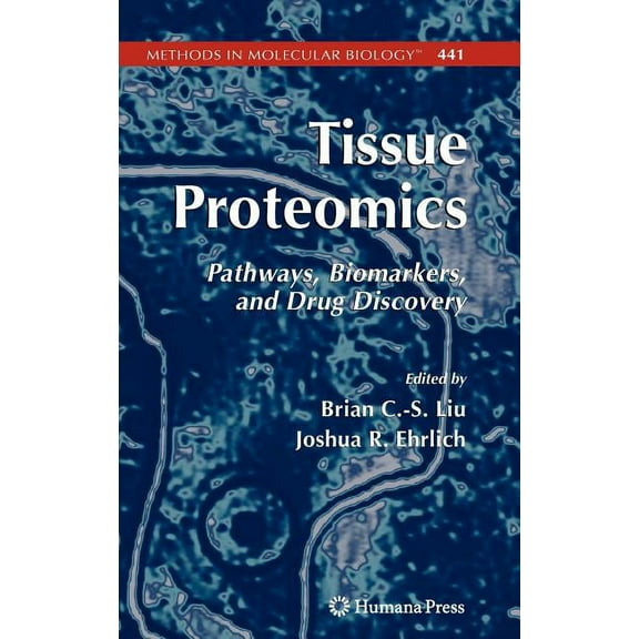 Methods in Molecular Biology Tissue Proteomics: Pathways, Biomarkers, and Drug Discovery, Book 441, (Hardcover)