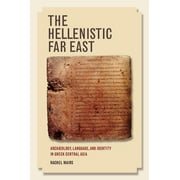 The Hellenistic Far East : Archaeology, Language, and Identity in Greek Central Asia (Edition 1) (Hardcover)