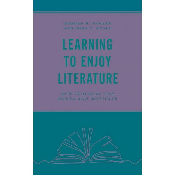 Learning to Enjoy Literature: How Teachers Can Model and Motivate, (Paperback)