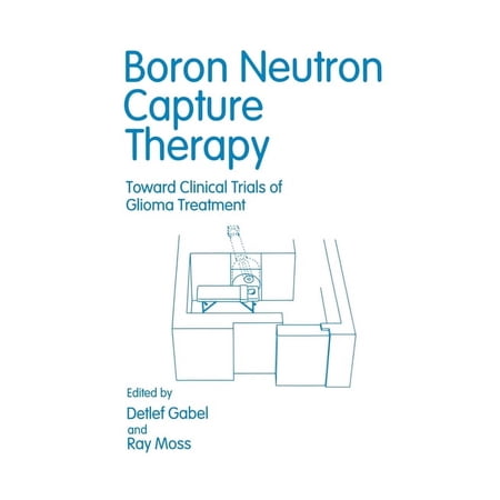 Boron Neutron Capture Therapy: Toward Clinical Trials of Glioma Treatment (Hardcover)