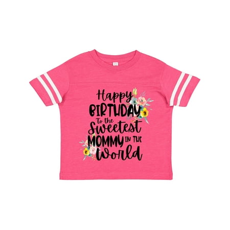 

Inktastic Happy Birthday to the Sweetest Mommy in the World Gift Toddler Toddler Girl T-Shirt
