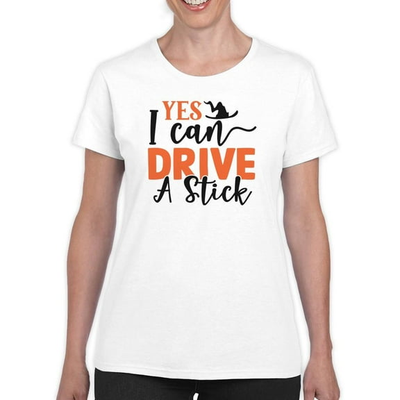 Yes I Can Drive A Stick T-Shirt Women -Image by Shutterstock, Female Large