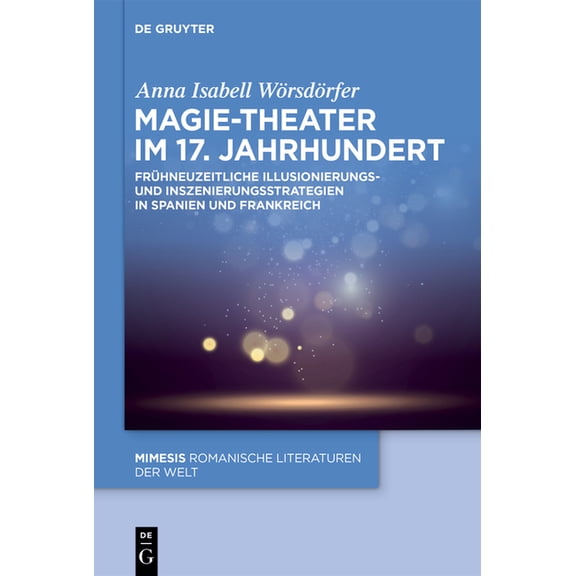 Mimesis Magie-Theater Im 17. Jahrhundert: FrÃ¼hneuzeitliche Illusionierungs- Und Inszenierungsstrategien in Spanien Und Frankreic, Book 117, (Hardcover)