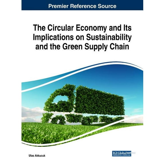 The Circular Economy and Its Implications on Sustainability and the Green Supply Chain (Hardcover)